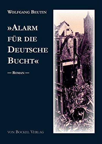 “Alarm für die Deutsche Bucht”. Roman: Band IV der Beelzow-Saga (Beutin-Texte/Belletristische und Literaturwissenschaftliche Arbeiten von Wolfgang Beutin)