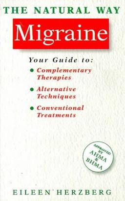 The Natural Way Migraine/a Comprehensive Guide to Effective Treatment: A Comprehensive Guide to Gentle, Safe and Effective Treatment