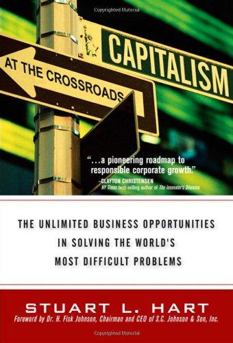 Capitalism at the Crossroads: The Unlimited Business Opportunities in Solving the World's Most Difficult Problems