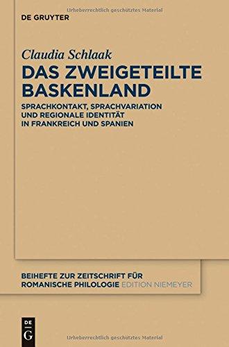 Das zweigeteilte Baskenland: Sprachkontakt, Sprachvariation und regionale Identität in Frankreich und Spanien (Beihefte zur Zeitschrift für romanische Philologie, Band 387)