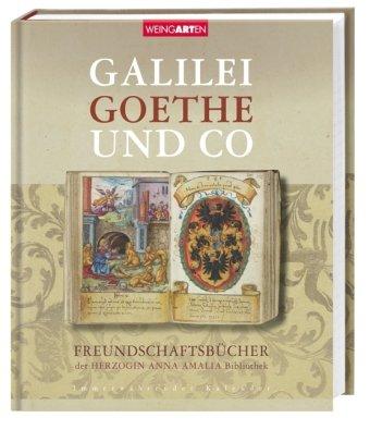 Galilei, Goethe und Co: Freundschaftsbücher der Herzogin Anna Amalia Bibliothek