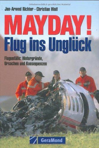 Mayday!  Flug ins Unglück: Flugunfälle: Hintergründe, Ursachen und Konsequenzen