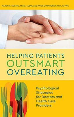 Helping Patients Outsmart Overeating: Psychological Strategies for Doctors and Health Care Providers