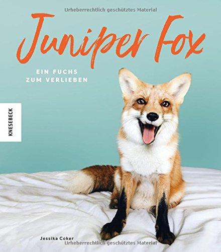 Juniper Fox: Ein Fuchs zum Verlieben (Die Geschichte einer Freundschaft zwischen Mensch und Tier)