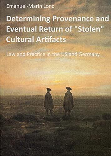 Determining Provenance and Eventual Return of "Stolen" Cultural Artifacts: Law and Practice in the US and Germany