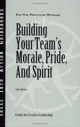 Building Your Team's Morale, Pride, and Spirit (Ideas Into Action Guidebooks)