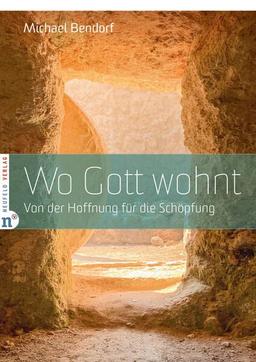 Wo Gott wohnt: Von der Hoffnung für die Schöpfung