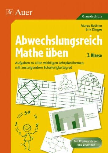 Abwechslungsreich Mathe üben! 3. Klasse: Aufgaben zu allen wichtigen Lehrplan-Themen mit ansteigendem Schwierigkeitsgrad (3. Klasse)