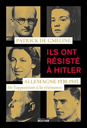 Ils ont résisté à Hitler: Allemagne 1930-1945 - De l'opposition à la résistance