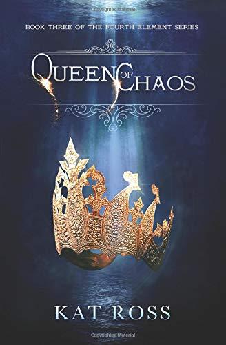 Queen of Chaos (The Fourth Element, Band 3)