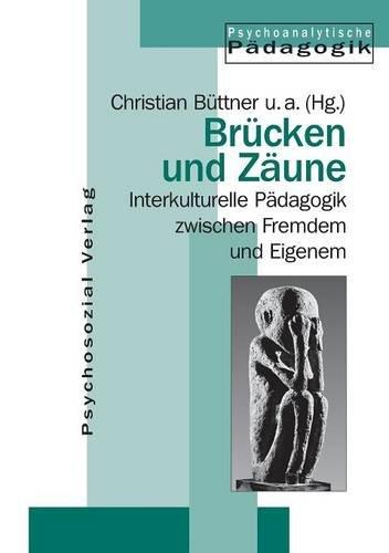 Brücken und Zäune. Interkulturelle Pädagogik zwischen Fremdem und Eigenem (Psychoanalytische Pädagogik)