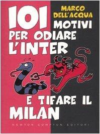 Centouno motivi per odiare l'Inter e tifare il Milan