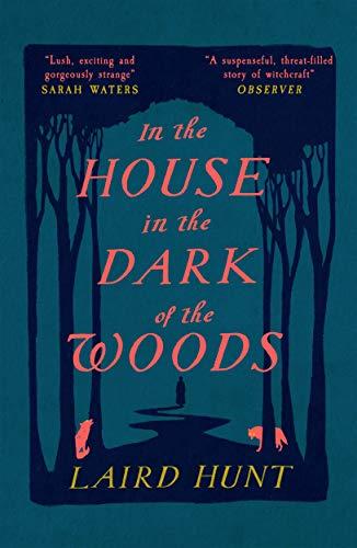 In the House in the Dark of the Woods: Laird Hunt