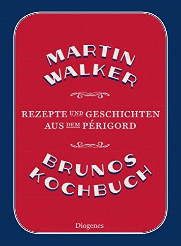 Brunos Kochbuch: Rezepte und Geschichten aus dem Périgord