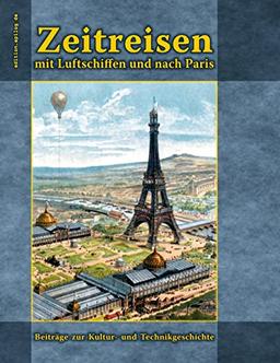 Zeitreisen mit Luftschiffen und nach Paris: Beiträge zur Kultur- und Technikgeschichte (edition.epilog.de)