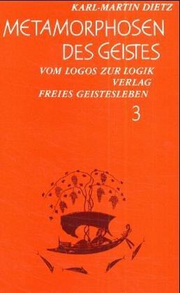 Metamorphosen des Geistes, in 3 Bdn., Bd.3, Vom Logos zur Logik