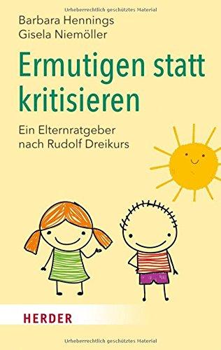 Ermutigen statt kritisieren: Ein Elternratgeber nach Rudolf Dreikurs (HERDER spektrum)