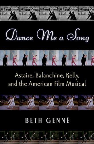 Dance Me a Song: Astaire, Balanchine, Kelly and the American Film Musical