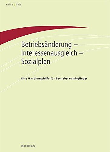 Betriebsänderung, Interessenausgleich, Sozialplan: Eine Handlungshilfe für Betriebsratsmitglieder