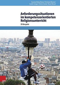 Anforderungssituationen im kompetenzorientierten Religionsunterricht: 20 Beispiele