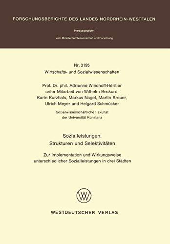 Sozialleistungen: Strukturen und Selektivitäten: Zur Implementation und Wirkungsweise unterschiedlicher Sozialleistungen in drei Städten ... Landes Nordrhein-Westfalen, 3195, Band 3195)