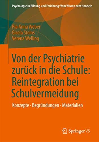 Von der Psychiatrie Zurück in die Schule: Reintegration bei Schulvermeidung: Konzepte - Begründungen - Materialien (Psychologie in Bildung und Erziehung: Vom Wissen zum Handeln) (German Edition)