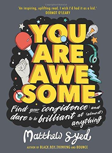 You Are Awesome: Find Your Confidence and Dare to be Brilliant at (Almost) Anything