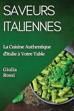 Saveurs Italiennes: La Cuisine Authentique d'Italie à Votre Table