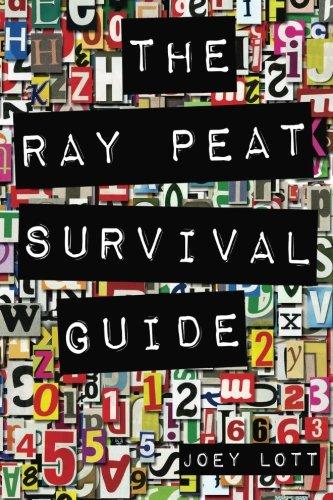 The Ray Peat Survival Guide: Understanding, Using, and Realistically Applying the Dietary Ideas of Dr. Ray Peat