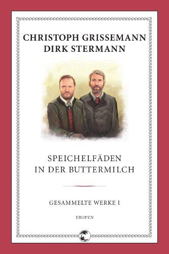 Speichelfäden in der Buttermilch: Gesammelte Werke I