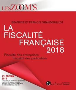 La fiscalité française 2018 : fiscalité des entreprises, fiscalité des particuliers