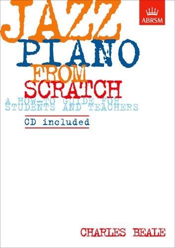 Jazz Piano from Scratch: A How-to Guide for Students and Teachers (ABRSM Exam Pieces)