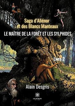 Saga d'Aliénor et des Blancs Manteaux : Le maître de la forêt et les sylphides