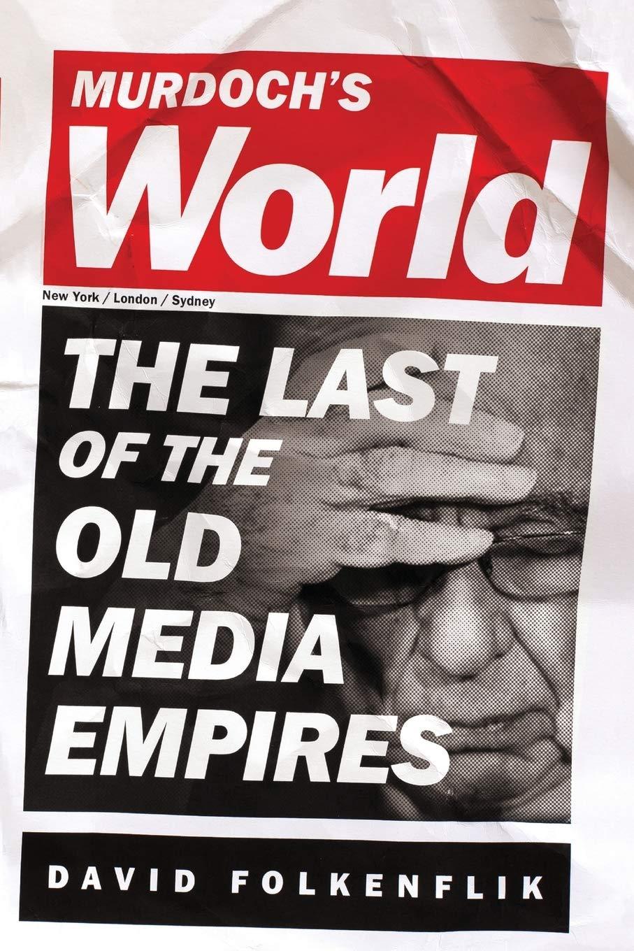 Murdoch's World: The Last of the Old Media Empires