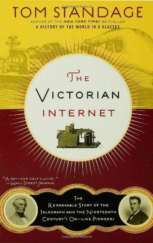 The Victorian Internet: The Remarkable Story of the Telegraph and the Nineteenth Century's On-Line Pioneers