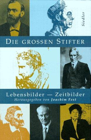 Die großen Stifter. Lebensbilder - Zeitbilder