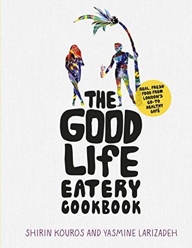 The Good Life Eatery Cookbook: Real, fresh food from London's go-to healthy café