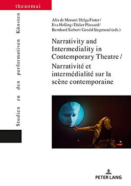 Narrativity and Intermediality in Contemporary Theatre / Narrativité et intermédialité sur la scène contemporaine (Theaomai – Studien zu den performativen Künsten, Band 11)