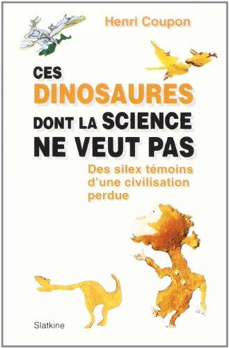 Ces dinosaures dont la science ne veut pas. des silex d'une civilisation perdue (HELVETICA)