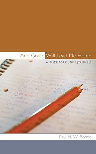 And Grace Will Lead Me Home: A Guide for Pilgrim Journals