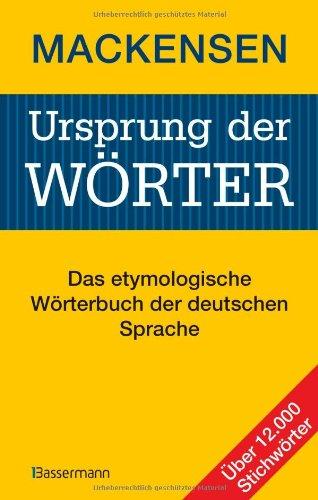 Ursprung der Wörter: Das etymologische Wörterbuch der deutschen Sprache. Über 12.000 Stichwörter - vollständig überarbeitete und aktualisierte Neuausgabe des berühmten Herkunftswörterbuchs