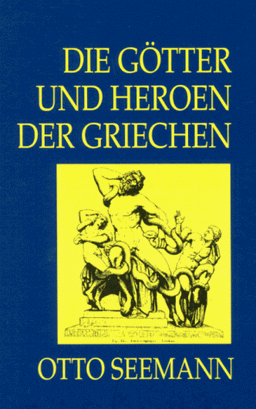 Die Götter und Heroen der Griechen. Nach einer Übersicht der Cultusstätten und Religionsgebräuche