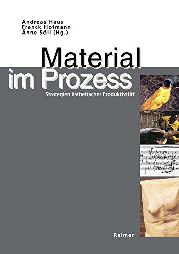 Material im Prozess. Strategien ästhetischer Produktivität