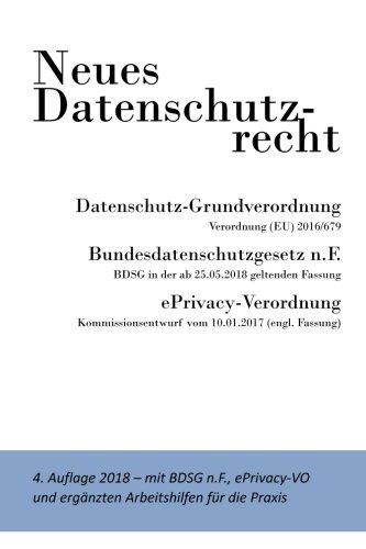 Neues Datenschutzrecht - DSGVO, BDSG, ePrivacy-VO: Textbuch mit den neuen europäischen und deutschen Datenschutznormen sowie Arbeitshilfen für die Praxis