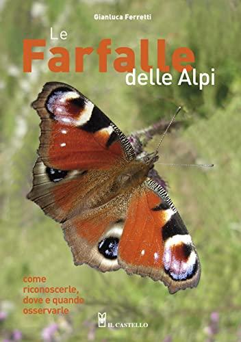 Le farfalle delle Alpi. Come riconoscerle, dove e quando osservarle. Ediz. illustrata (Natura)