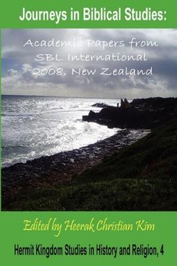 Journeys in Biblical Studies: Academic Papers from Sbl International 2008, New Zealand (Hermit Kingdom Studies in History and Religion)