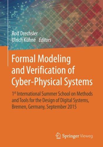 Formal Modeling and Verification of Cyber-Physical Systems: 1st International Summer School on Methods and Tools for the Design of Digital Systems, Bremen, Germany, September 2015