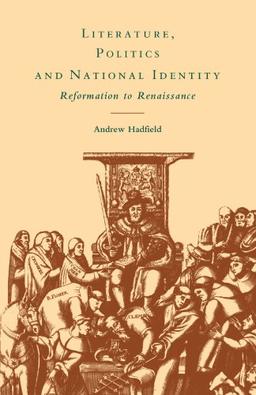 Literature, Politics and National Identity: Reformation to Renaissance