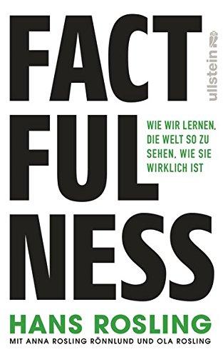 Factfulness: Wie wir lernen, die Welt so zu sehen, wie sie wirklich ist