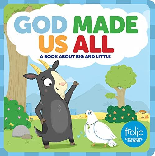 God Made Us All: A Book about Big and Little (Frolic: Little Steps, Big Faith)